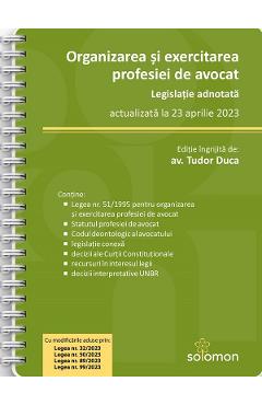 Organizarea si exercitarea profesiei de avocat act. 23 aprilie 2023 ed. spiralata - tudor duca