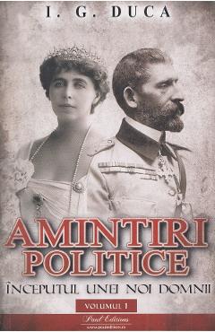 Amintiri politice Vol.1: Inceputul unei noi domnii – I.G. Duca Amintiri imagine 2022