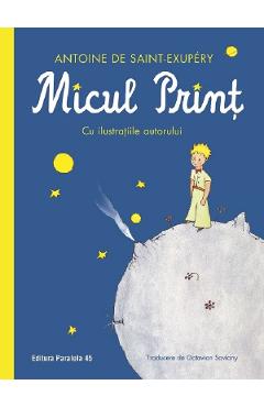 Micul Print - Antoine de Saint-Exupery - PARALELA 45