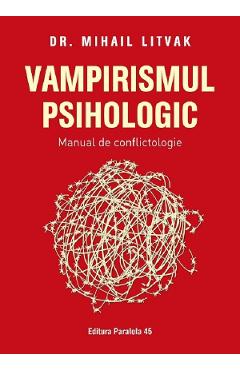 Vampirismul psihologic. manual de conflictologie - mihail litvak