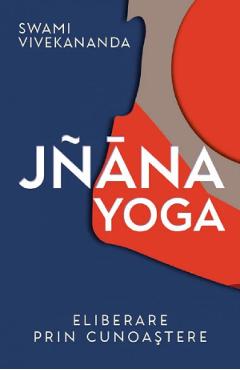 Jnana yoga. eliberare prin cunoastere - swami vivekananda