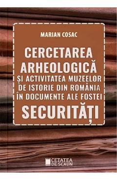 Cercetarea arheologica si activitatea muzeelor de istorie din Romania - Marian Cosac - CETATEA DE SCAUN