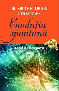 Evolutia spontana - bruce h. lipton, steve bhaerman