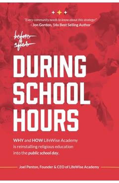 During School Hours: WHY and HOW LifeWise Academy is Reinstalling Religious Education into the Public School Day - Joel Penton