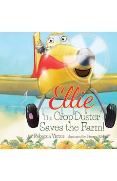 Ellie The Crop Duster Saves The Farm - Rebecca Victor