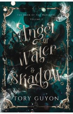 Angel of Water & Shadow - Tory Guyon