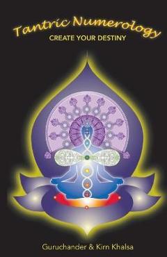 Tantric Numerology: Create Your Destiny - Guruchander Khalsa