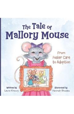The Tale of Mallory Mouse: From Foster Care to Adoption - Laura Khoury