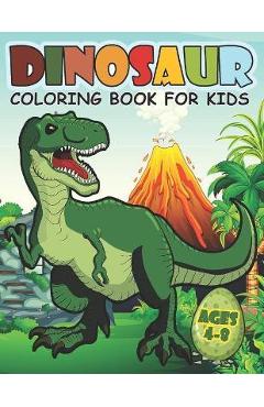 Dinosaur Coloring Book For Kids Ages 4-8: A Big Dinosaur Coloring Book For Boys and Girls - Joy Creative Publishing