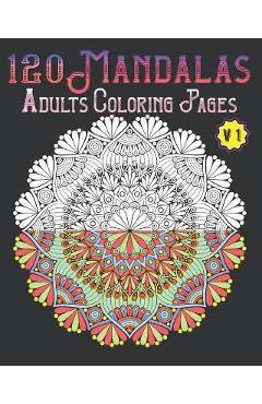 120 Mandalas Adults Coloring Pages Volume 1: mandala coloring book for kids, adults, teens, beginners, girls: 120 amazing patterns and mandalas colori - Souhkhartist Publishing