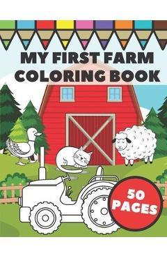 My First Farm Coloring Book: Big and Simple Images with Fun Tractors, Animals and Vegetables in Farm Life Scenes for Kids, Toddlers and Preschooler - Tony Framer