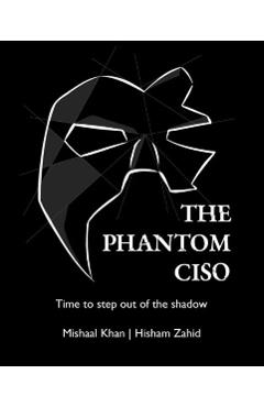 The Phantom CISO: Time to step out of the shadow - Mishaal Khan