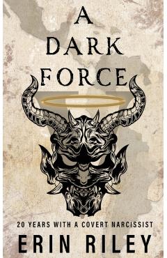 A Dark Force 20 Years with a Covert Narcissist - Erin Riley