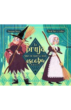 La Bruja Que No Quería Una Escoba (de Las de Barrer) / The Witch Who Did Not WAN T a Broom, (Not the Sweeping Kind) - Susanna Isern