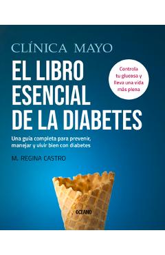 El Libro Esencial de la Diabetes: Una Guía Completa Para Prevenir, Manejar Y Vivir Bien Con Diabetes