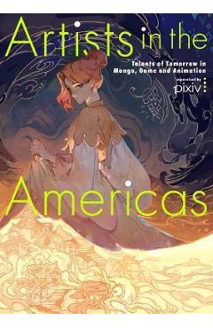 Artists in the Americas: Talents of Tomorrow in Manga, Game and Animation - Various Artists