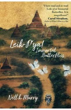 Leik-p\'ya! Immortal Butterflies: The Tale of a Shan Family during Burma\'s Era of the British Raj - Nell Kathleen Murry