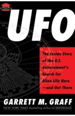 UFO: The Inside Story of the Us Government's Search for Alien Life Here--And Out There