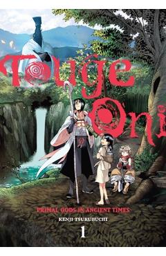Touge Oni: Primal Gods in Ancient Times, Vol. 1 - Kenji Tsurubuchi