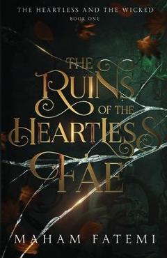 The Ruins of the Heartless Fae - Maham Fatemi