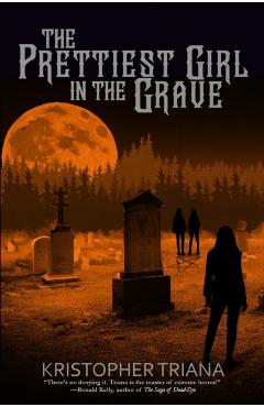 The Prettiest Girl in the Grave - Kristopher Triana