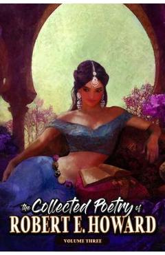 The Collected Poetry of Robert E. Howard, Volume 3