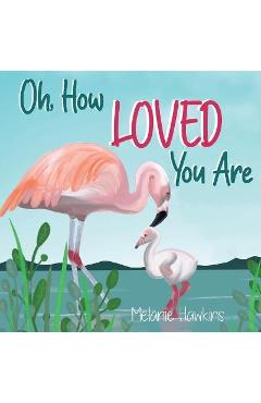 Oh, How Loved You Are - Melanie Hawkins