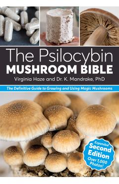 The Psilocybin Mushroom Bible: The Definitive Guide to Growing and Using Magic Mushrooms - K. Mandrake