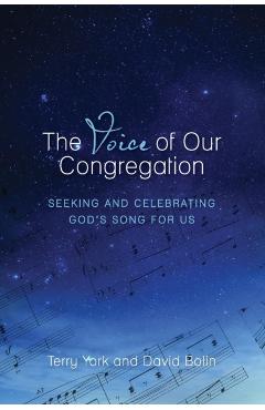 The Voice of Our Congregation: Seeking and Celebrating God's Song for Us - Terry W. York