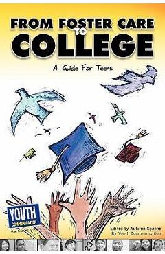 From Foster Care to College: A Guide for Teens - Autumn Spanne