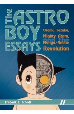 The Astro Boy Essays: Osamu Tezuka, Mighty Atom, and the Manga/Anime Revolution - Frederik L. Schodt