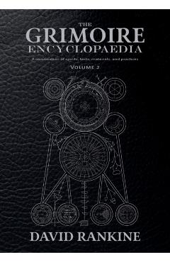 The Grimoire Encyclopaedia: Volume 2: A convocation of spirits, texts, materials, and practices - David Rankine