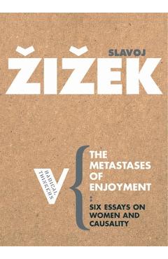 The Metastases of Enjoyment: On Women and Casuality - Slavoj Zizek