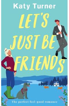 LET\'S JUST BE FRIENDS a perfect, feel-good romance - Katy Turner