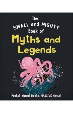 The Small and Mighty Book of Myths and Legends: Pocket-Sized Books, Massive Facts! - Orange Hippo!