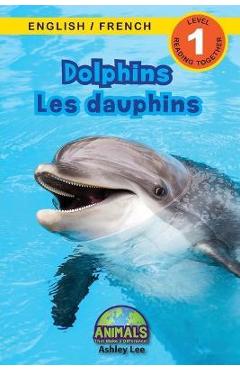 Dolphins / Les dauphins: Bilingual (English / French) (Anglais / Français) Animals That Make a Difference! (Engaging Readers, Level 1) - Ashley Lee