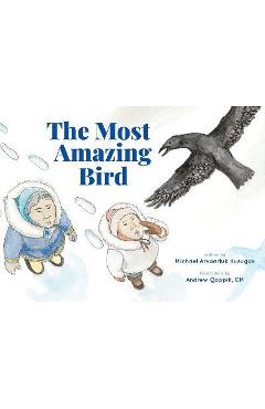 The Most Amazing Bird - Michael Arvaarluk Kusugak