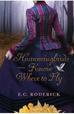 Hummingbirds Know Where to Fly - E. C. Roderick