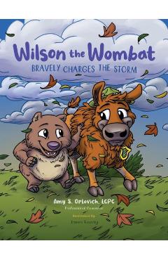 Wilson the Wombat Bravely Charges The Storm: In this SEL children\'s book series, Wilson travels to Yellowstone and meets a bison, afraid to move to a - Amy S. Orlovich