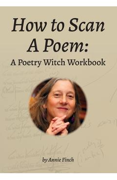 How to Scan a Poem: A Poetry Witch Workbook - Annie Finch