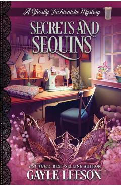 Secrets and Sequins: A Ghostly Fashionista Mystery - Gayle Leeson