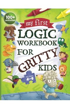 My First Logic Workbook for Gritty Kids: Spatial Reasoning, Math Puzzles, Logic Problems, Focus Activities. (Develop Problem Solving, Critical Thinkin - Dan Allbaugh