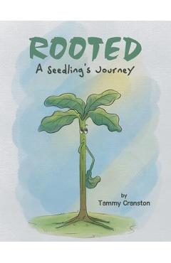 Rooted: A Seedling\'s Journey - Tammy Cranston