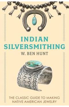 Indian Silver-Smithing - W. Ben Hunt