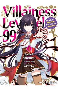 Villainess Level 99 Volume 1: I May Be the Hidden Boss But I\'m Not the Demon Lord - Nocomi Nocomi