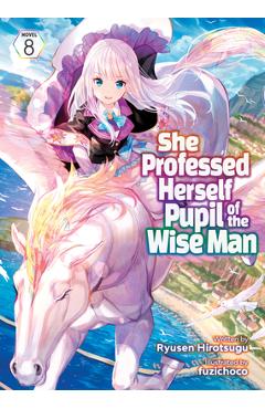 She Professed Herself Pupil of the Wise Man (Light Novel) Vol. 8 - Ryusen Hirotsugu