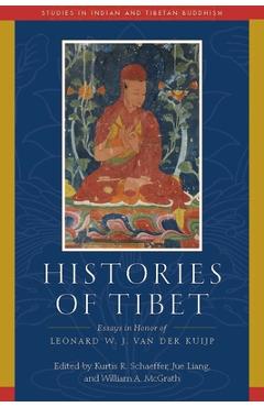 Histories of Tibet: Essays in Honor of Leonard W. J. Van Der Kuijp - Kurtis R. Schaeffer