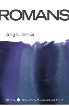 Romans: A New Convenant Commentary - Craig S. Keener