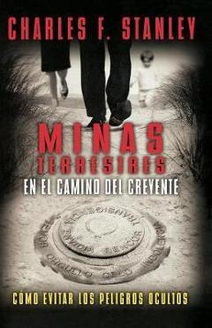 Minas terrestres en el camino del creyente: cómo evitar los peligros ocultos - charles f. stanley