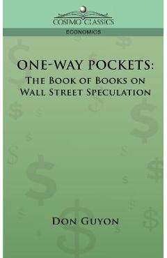 One-way pockets: the book of books on wall street speculation - don guyon